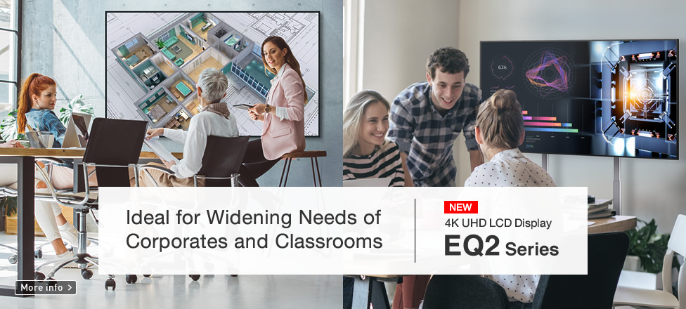 Ideal for Widening Needs of Corporates and Classrooms. 4K UHD LCD Display EQ2 Series