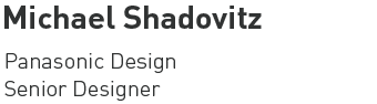 Michael Shadovitz - Panasonic Design Senior Designer