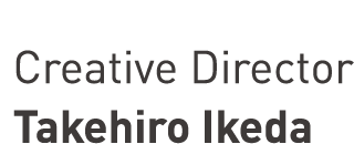 Creative Director Takehiro Ikeda