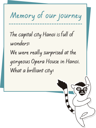 Memory of our journey. The capital city Hanoi is full of wonders! We were really surprised at the gorgeous Opera House in Hanoi. What a brilliant city!